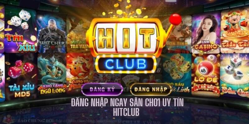 Đăng nhập Hitclub nhanh chóng, chơi hay, thắng lớn 